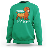 Funny Dachshund Sweatshirt I Got That Dog In Me Wiener Sausage Hotdog Meme - Wonder Print Shop