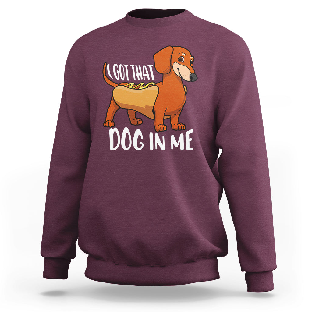 Funny Dachshund Sweatshirt I Got That Dog In Me Wiener Sausage Hotdog Meme - Wonder Print Shop