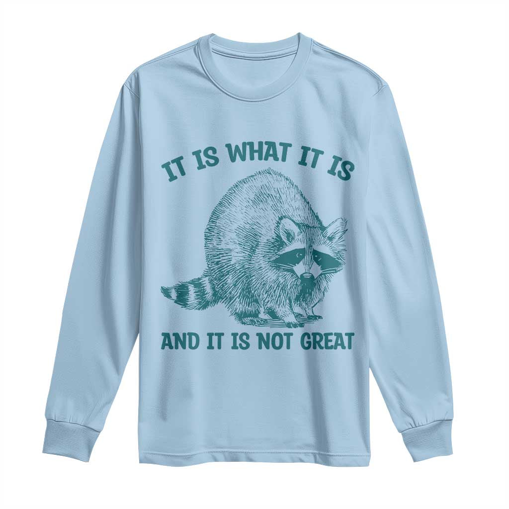 Funny Raccoon Meme It Is What It Is Long Sleeve Shirt And It Is Not Great Mental Health Support - Wonder Print Shop