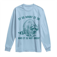 Funny Raccoon Meme It Is What It Is Long Sleeve Shirt And It Is Not Great Mental Health Support - Wonder Print Shop