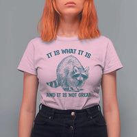 Funny Raccoon Meme It Is What It Is T Shirt For Women And It Is Not Great Mental Health Support - Wonder Print Shop