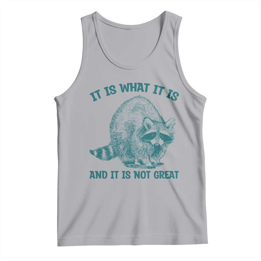 Funny Raccoon Meme It Is What It Is Tank Top And It Is Not Great Mental Health Support - Wonder Print Shop