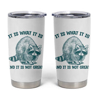 Funny Raccoon Meme It Is What It Is Tumbler Cup And It Is Not Great Mental Health Support - Wonder Print Shop