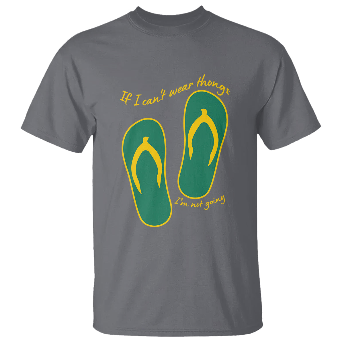 Funny Aussie Slang T Shirt If I Can't Wear Thongs I'm Not Going Flip Flops - Wonder Print Shop