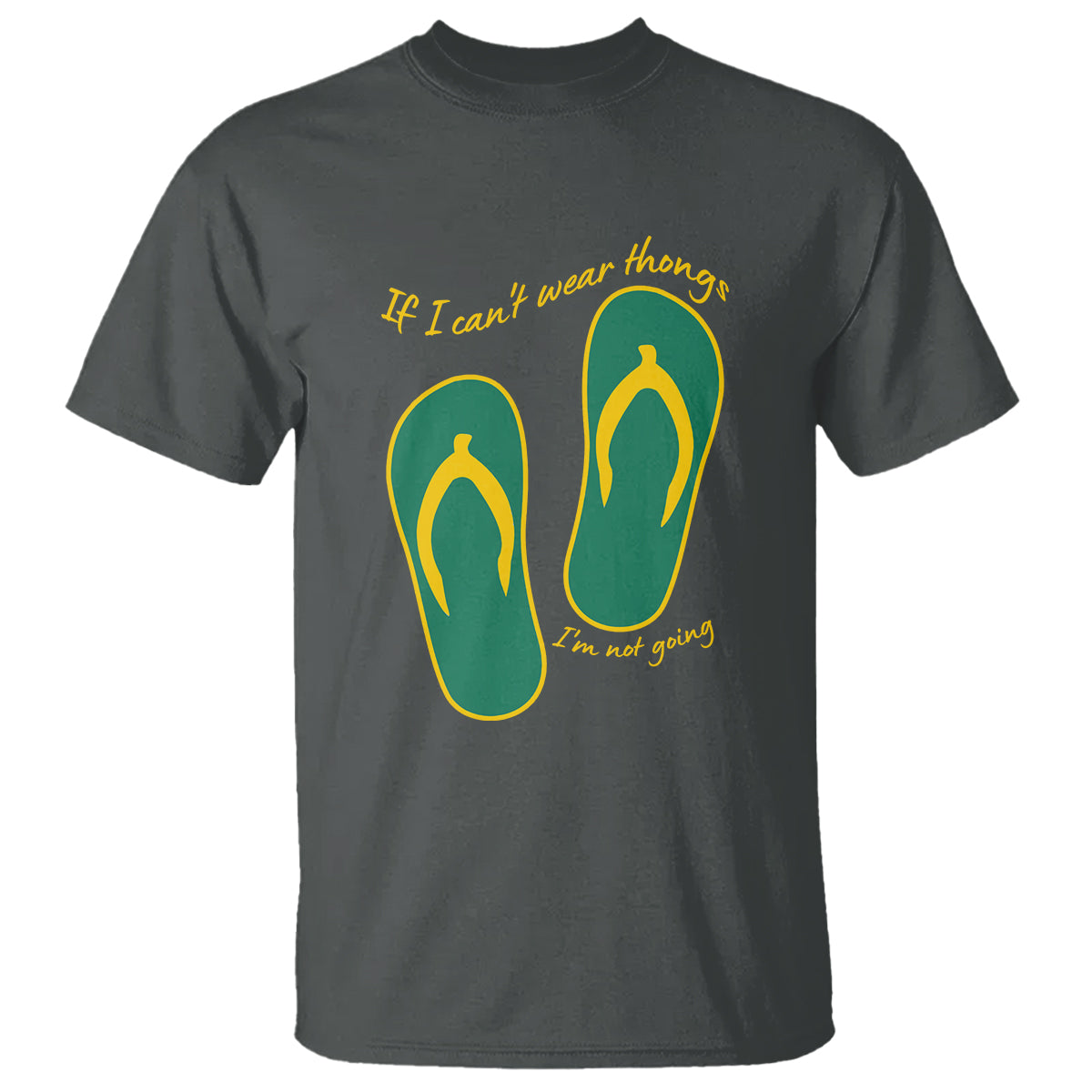 Funny Aussie Slang T Shirt If I Can't Wear Thongs I'm Not Going Flip Flops - Wonder Print Shop