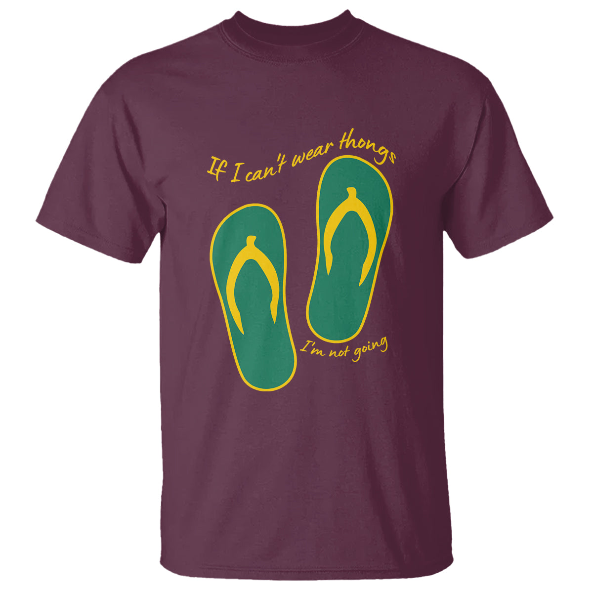 Funny Aussie Slang T Shirt If I Can't Wear Thongs I'm Not Going Flip Flops - Wonder Print Shop