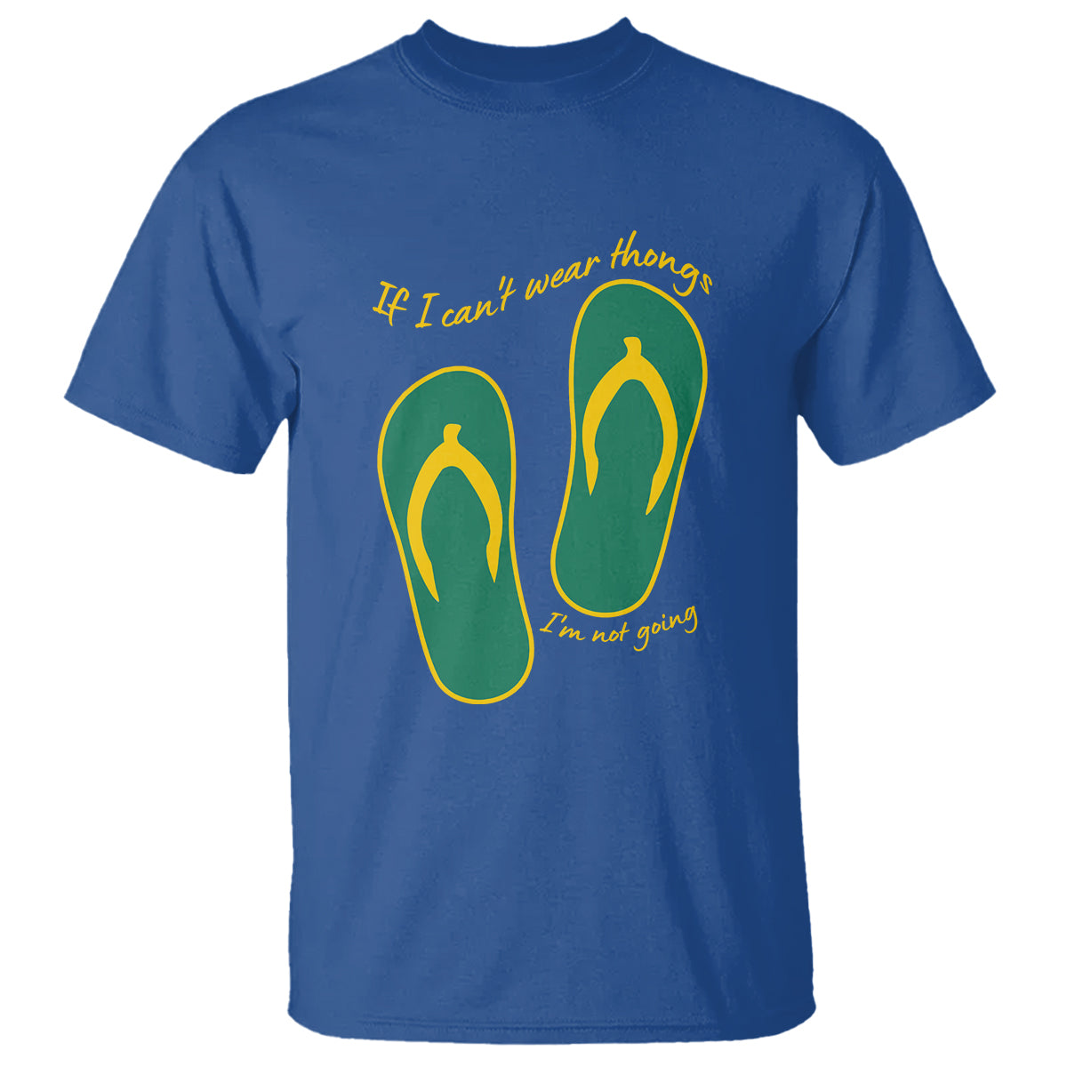 Funny Aussie Slang T Shirt If I Can't Wear Thongs I'm Not Going Flip Flops - Wonder Print Shop