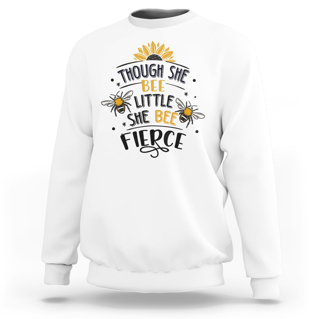 Though She Bee Little She Bee Fierce Sunflowers and Bees Inspirational Bee Pun Shirt, Bee T-shirt, Bee Lover Gift, Insect Shirts, Spiritual Shirt Sweatshirt - Wonder Print Shop