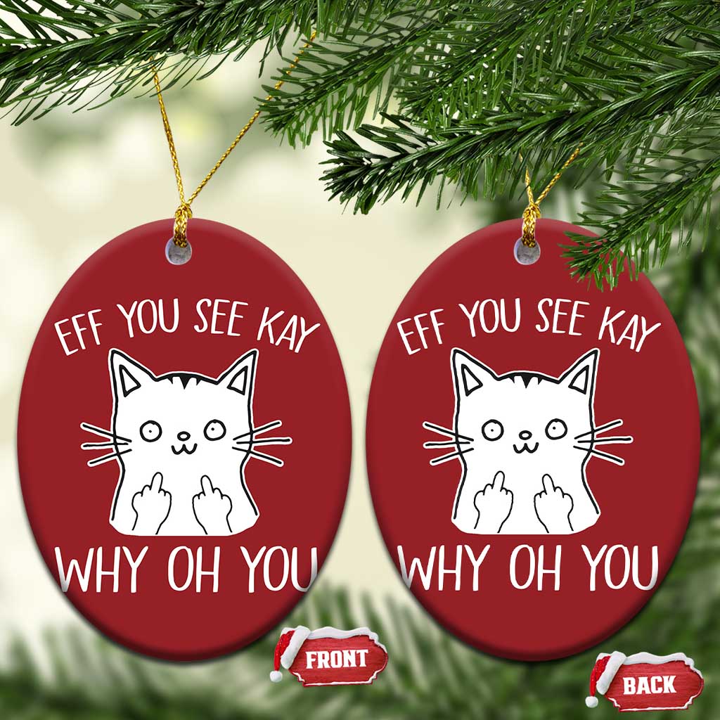 Sarcastic Cat Christmas Ornament Eff You See Kay Why Oh You Middle Finger - Wonder Print Shop