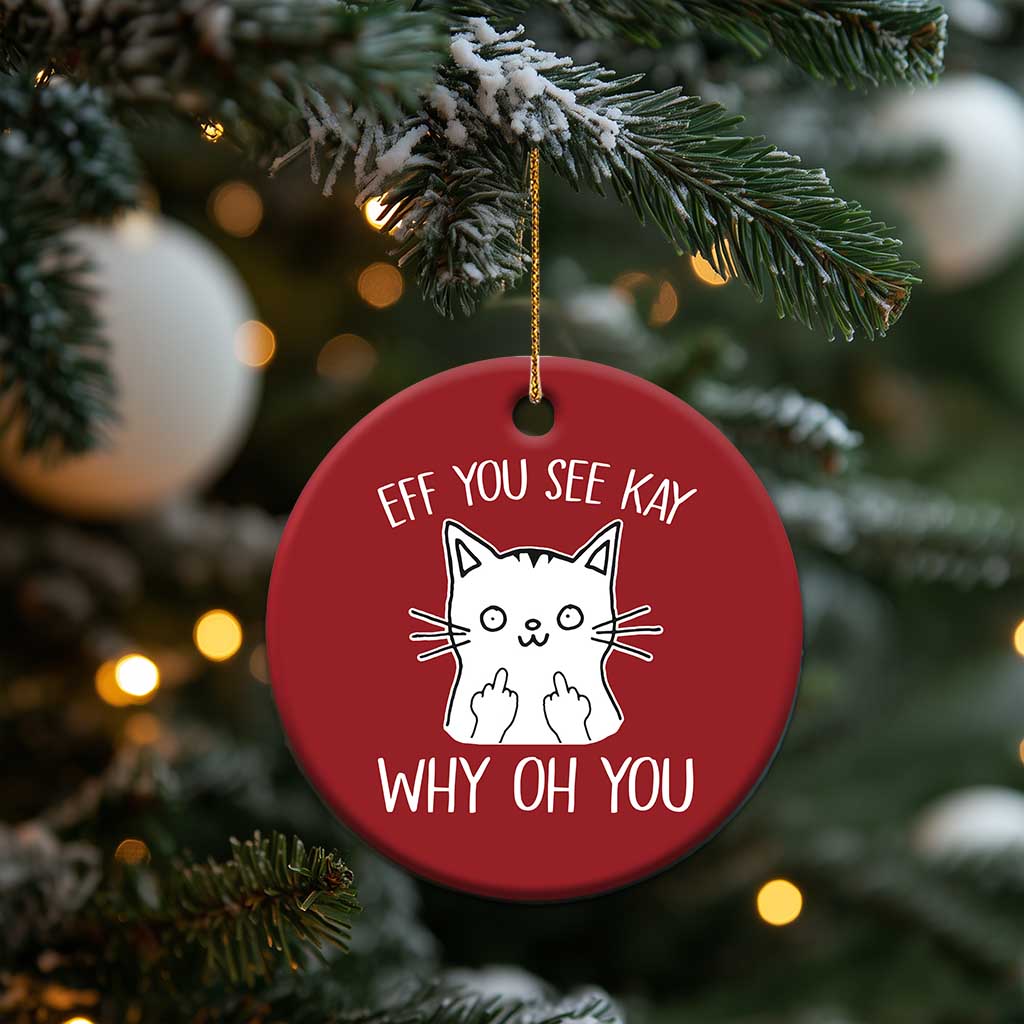 Sarcastic Cat Christmas Ornament Eff You See Kay Why Oh You Middle Finger - Wonder Print Shop