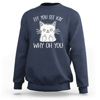 Sarcastic Cat Sweatshirt Eff You See Kay Why Oh You Middle Finger - Wonder Print Shop