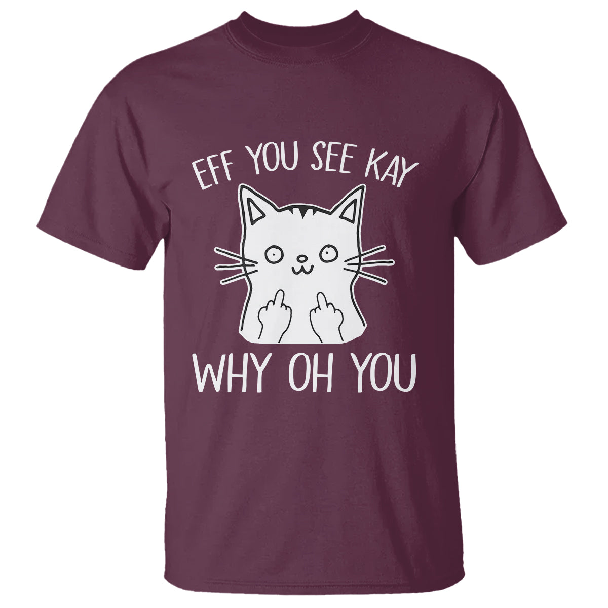 Sarcastic Cat T Shirt Eff You See Kay Why Oh You Middle Finger - Wonder Print Shop