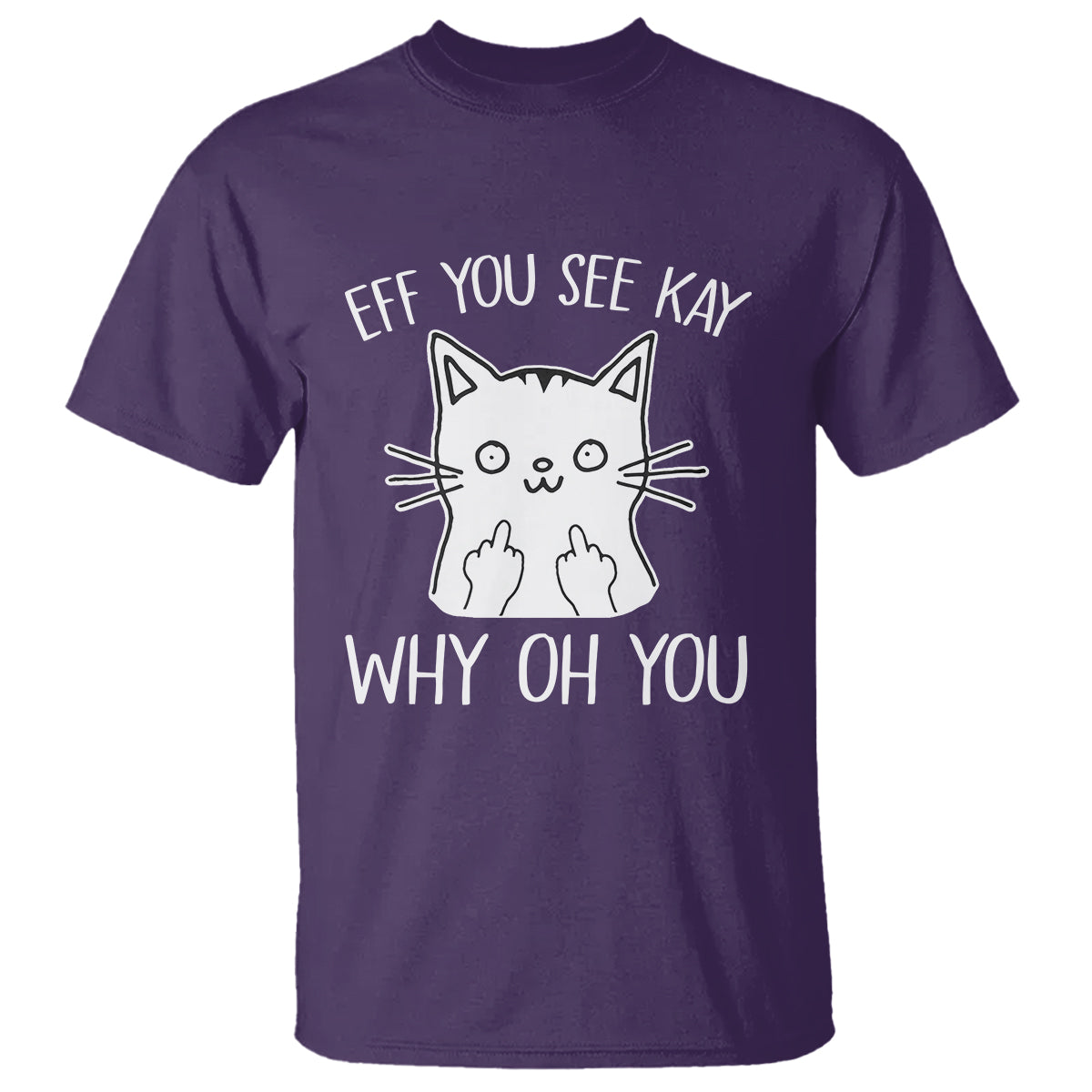Sarcastic Cat T Shirt Eff You See Kay Why Oh You Middle Finger - Wonder Print Shop