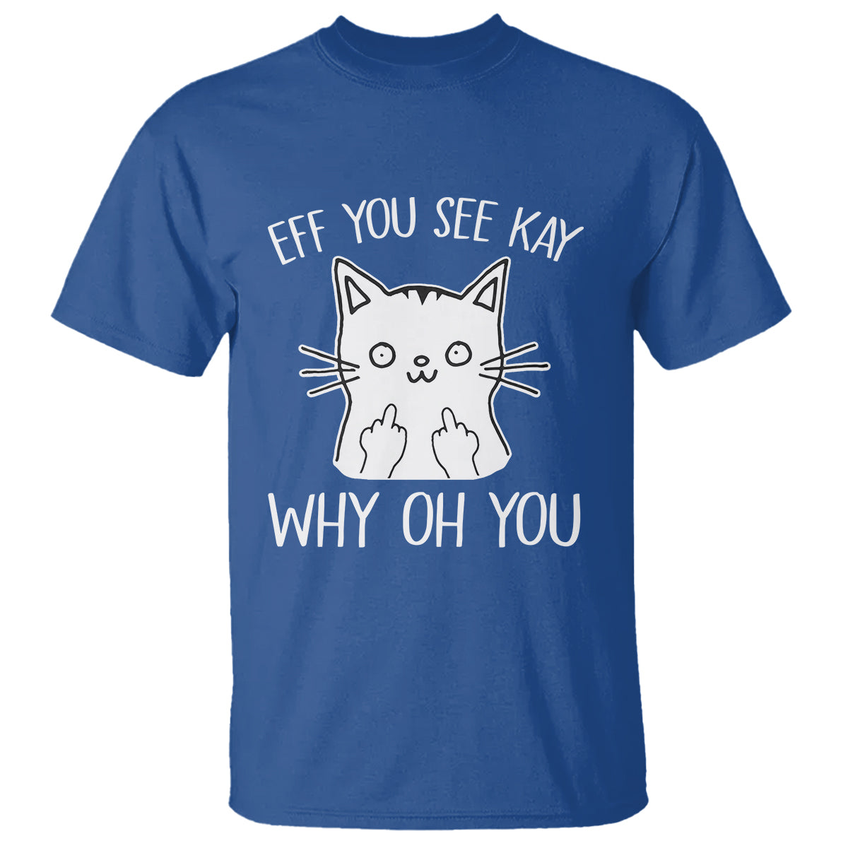 Sarcastic Cat T Shirt Eff You See Kay Why Oh You Middle Finger - Wonder Print Shop