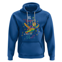 Turtle Autism Acceptance Hoodie Be Happy In Your Own Shell Spectrum Rainbow Infinity - Wonder Print Shop