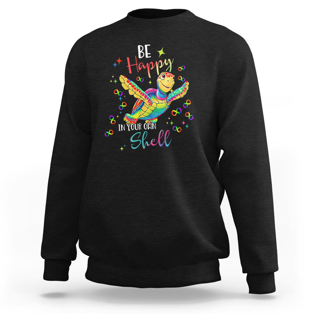 Turtle Autism Acceptance Sweatshirt Be Happy In Your Own Shell Spectrum Rainbow Infinity - Wonder Print Shop