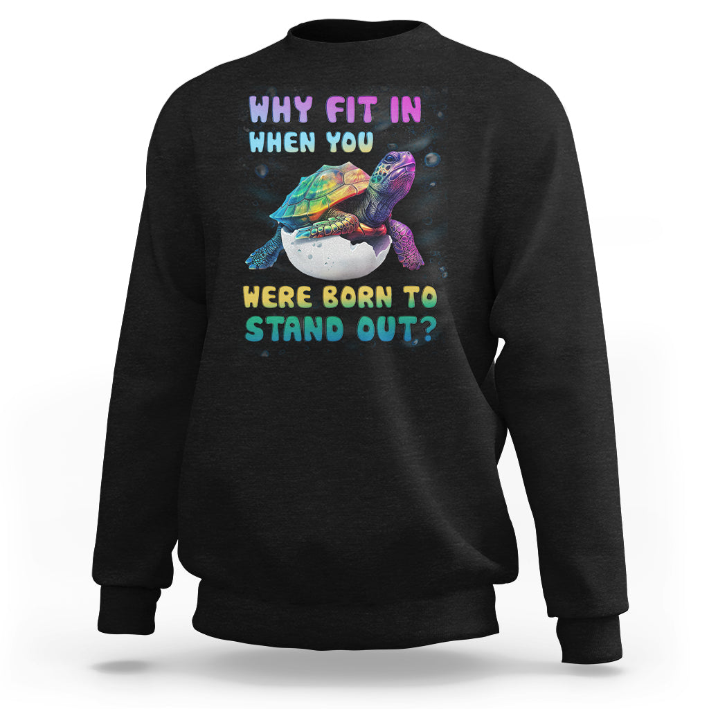 Turtle Autism Acceptance Sweatshirt Why Fit In When You Were Born To Stand Out - Wonder Print Shop