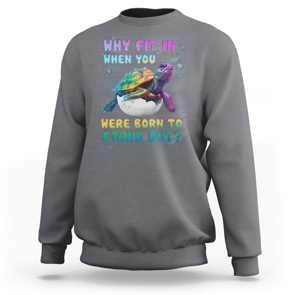 Turtle Autism Acceptance Sweatshirt Why Fit In When You Were Born To Stand Out - Wonder Print Shop