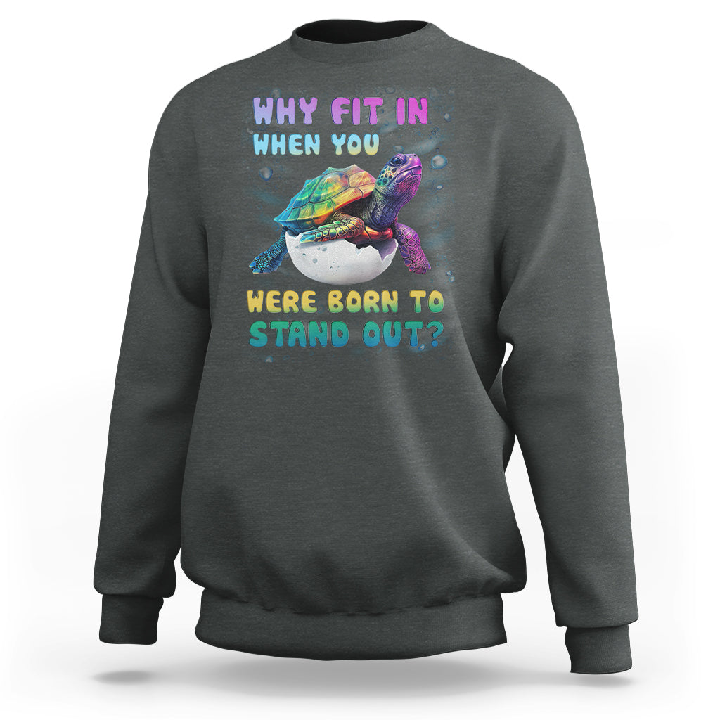 Turtle Autism Acceptance Sweatshirt Why Fit In When You Were Born To Stand Out - Wonder Print Shop