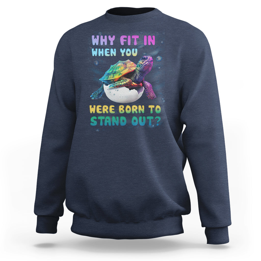 Turtle Autism Acceptance Sweatshirt Why Fit In When You Were Born To Stand Out - Wonder Print Shop