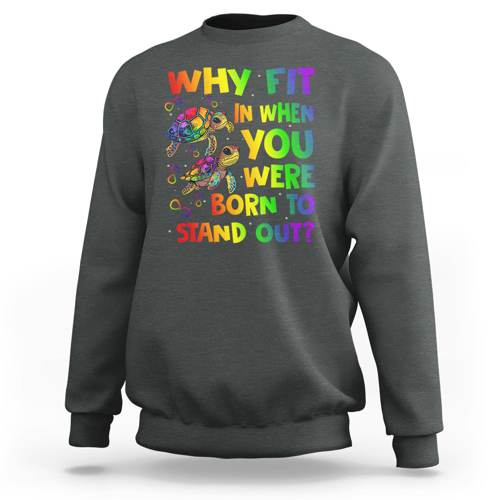 Turtle Autism Acceptance Sweatshirt Why Fit In When You Were Born To Stand Out - Wonder Print Shop