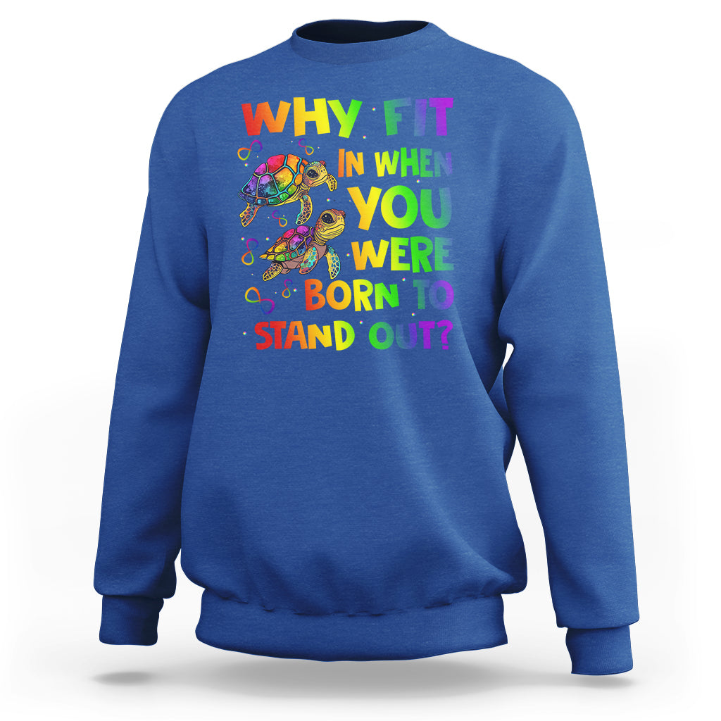 Turtle Autism Acceptance Sweatshirt Why Fit In When You Were Born To Stand Out - Wonder Print Shop
