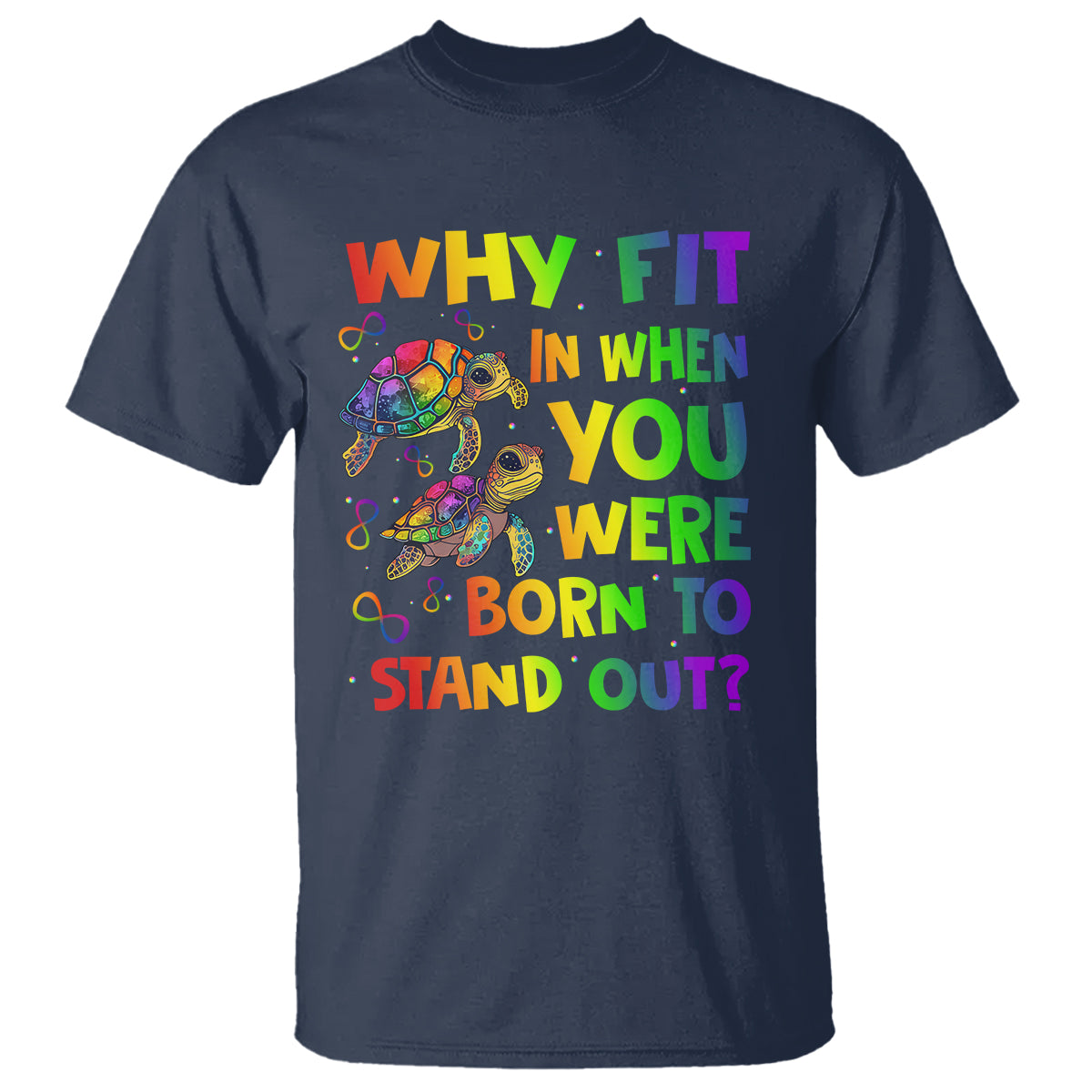 Turtle Autism Acceptance T Shirt Why Fit In When You Were Born To Stand Out - Wonder Print Shop