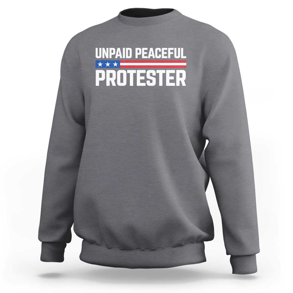Unpaid Peaceful Protester Patriotic Stripe Sweatshirt American Flag Activist