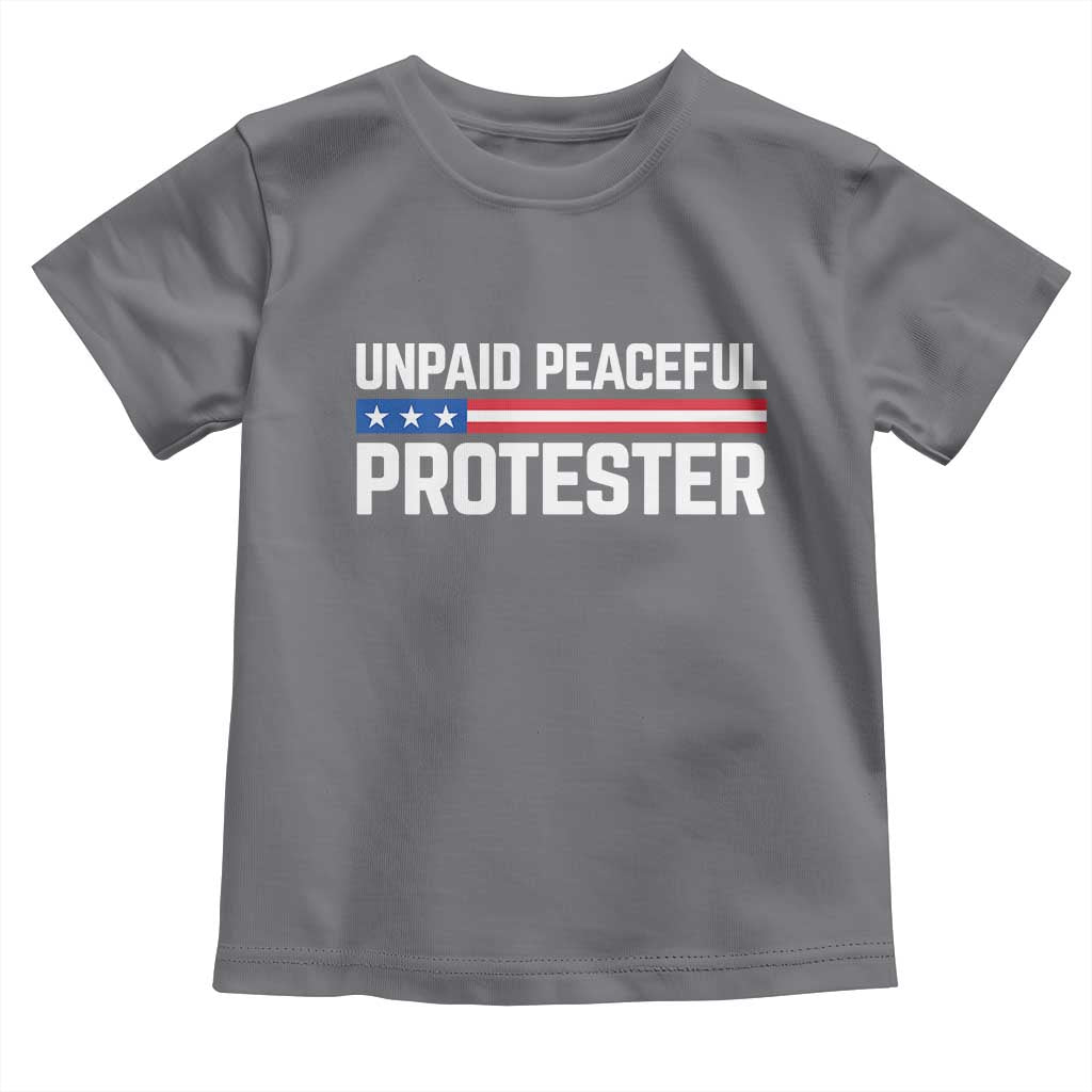Unpaid Peaceful Protester Patriotic Stripe Toddler T Shirt American Flag Activist