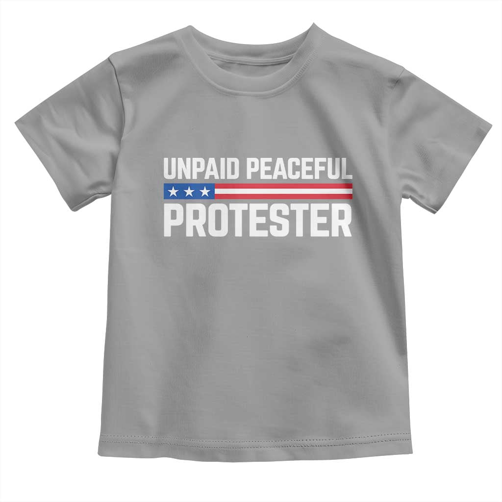 Unpaid Peaceful Protester Patriotic Stripe Toddler T Shirt American Flag Activist