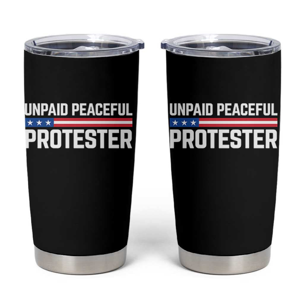 Unpaid Peaceful Protester Patriotic Stripe Tumbler Cup American Flag Activist