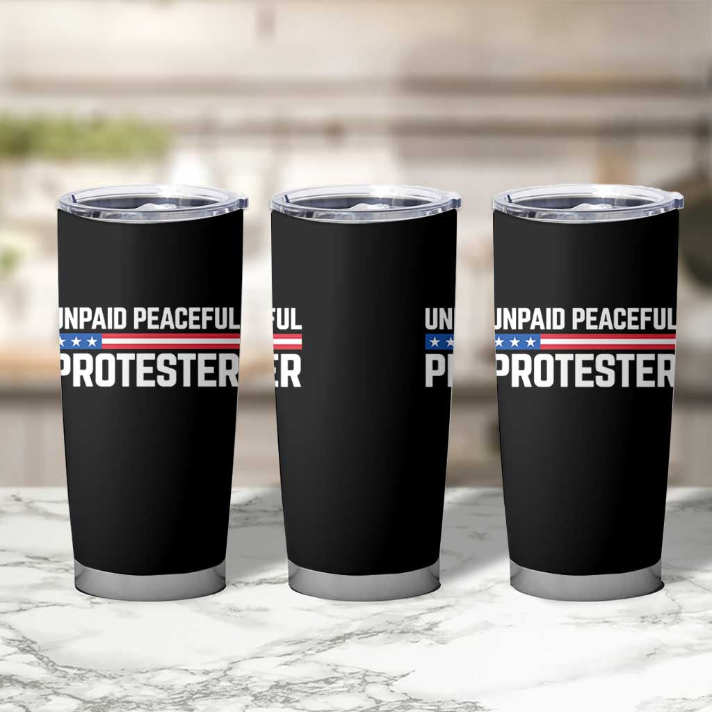 Unpaid Peaceful Protester Patriotic Stripe Tumbler Cup American Flag Activist