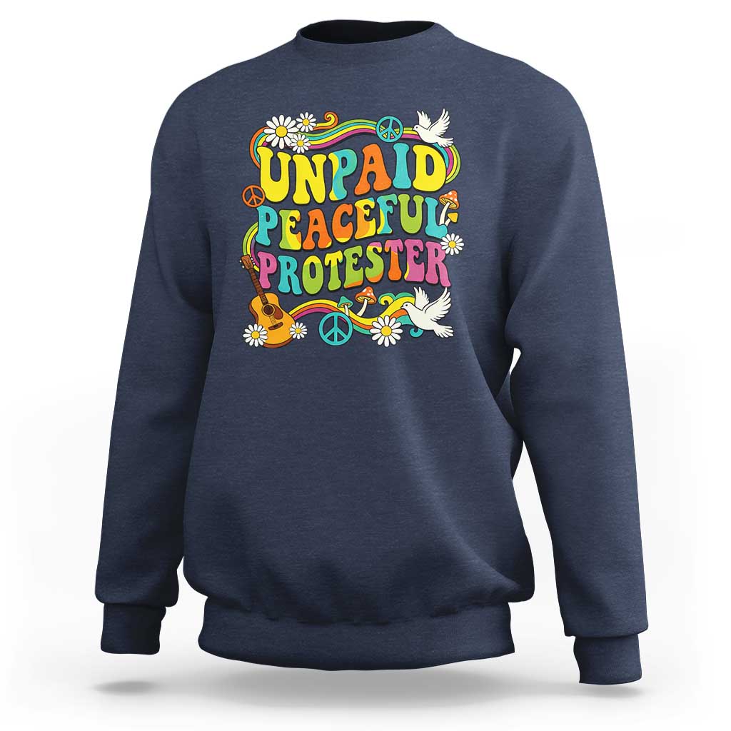 Unpaid Peaceful Protester Retro Hippie Rainbow Sweatshirt Flower Power Peace Activist