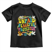 Unpaid Peaceful Protester Retro Hippie Rainbow Toddler T Shirt Flower Power Peace Activist