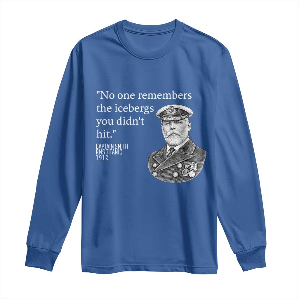Funny Vintage Ship Captain Saying Long Sleeve Shirt No One Remembers the Icebergs You Did Not Hit Dark Humor