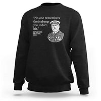 Funny Vintage Ship Captain Saying Sweatshirt No One Remembers the Icebergs You Did Not Hit Dark Humor