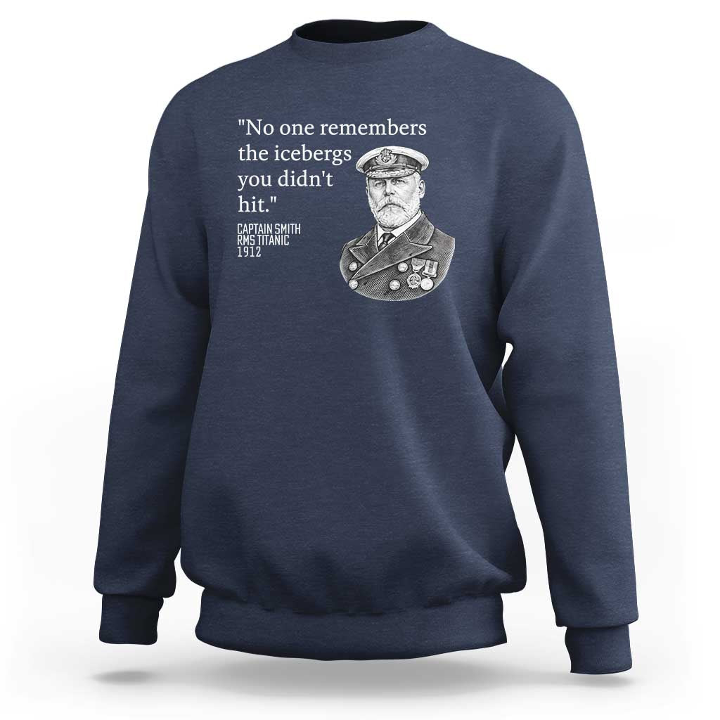 Funny Vintage Ship Captain Saying Sweatshirt No One Remembers the Icebergs You Did Not Hit Dark Humor