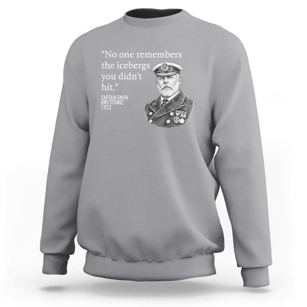 Funny Vintage Ship Captain Saying Sweatshirt No One Remembers the Icebergs You Did Not Hit Dark Humor