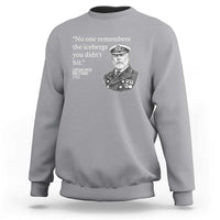 Funny Vintage Ship Captain Saying Sweatshirt No One Remembers the Icebergs You Did Not Hit Dark Humor