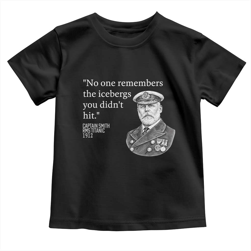 Funny Vintage Ship Captain Saying Toddler T Shirt No One Remembers the Icebergs You Did Not Hit Dark Humor