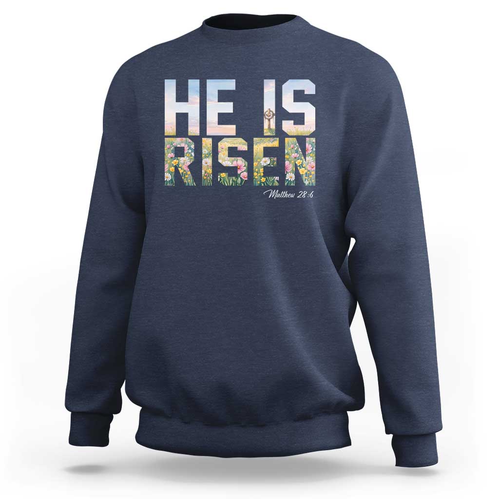 He Is Risen Matthew 28:6 Floral Christian Easter Sweatshirt Spring Flowers Cross Landscape Faith Inspirational Gift