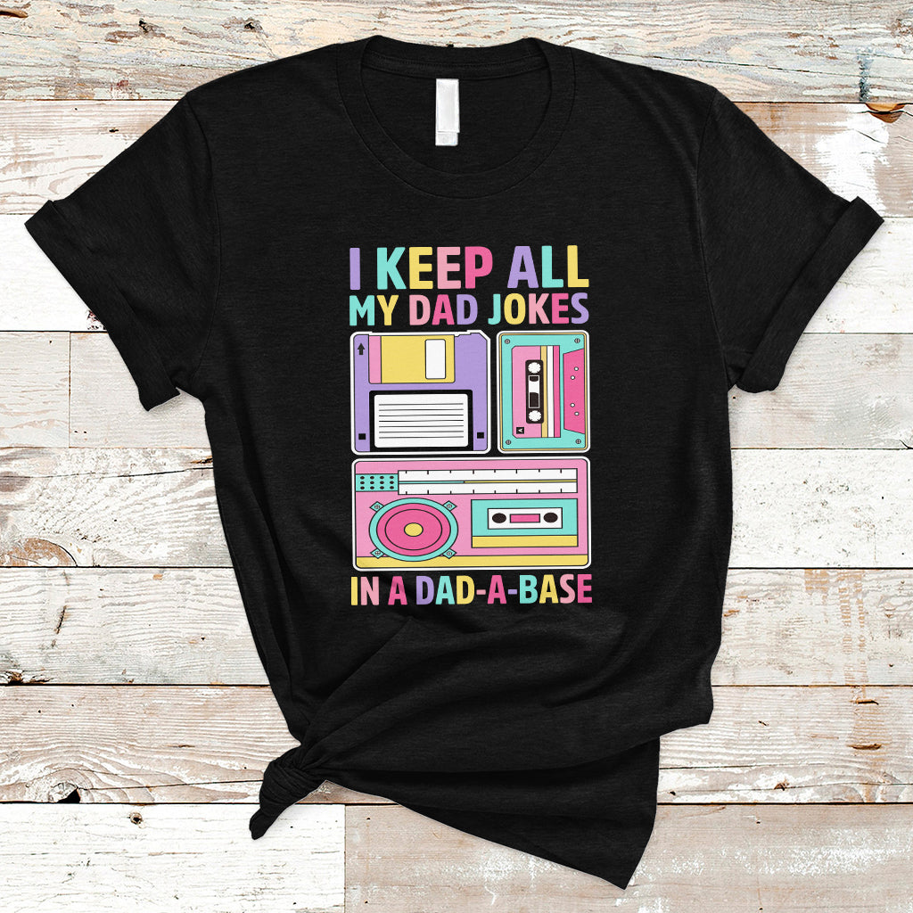 Funny Dad Joke T Shirt I Keep All My Dad Jokes In A Dad A Base Retro 70s 80s 90s Father's Day Gag Gift For Daddy Father Dad - Wonder Print Shop