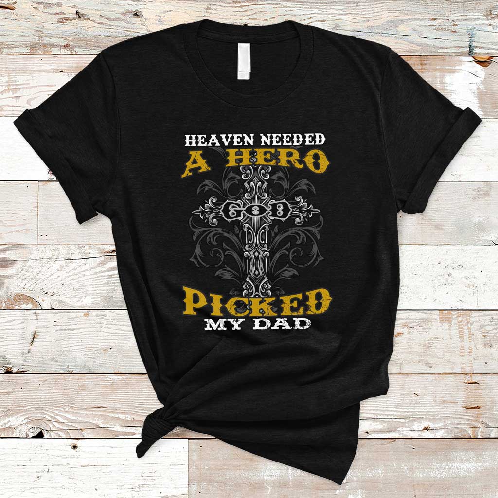 Dad Memorial T Shirt Heaven Needed A Hero God Picked My Dad - Wonder Print Shop