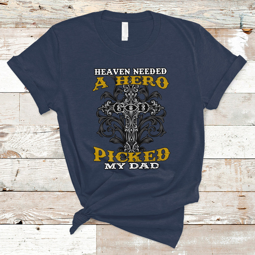 Father's Day T Shirt Heaven Needed A Hero God Picked My Dad Nostalgic Memorial Blessed Dad Daddy Cross Christian Religious Father's Day Funny Gifts for Christian Dads Men - Wonder Print Shop