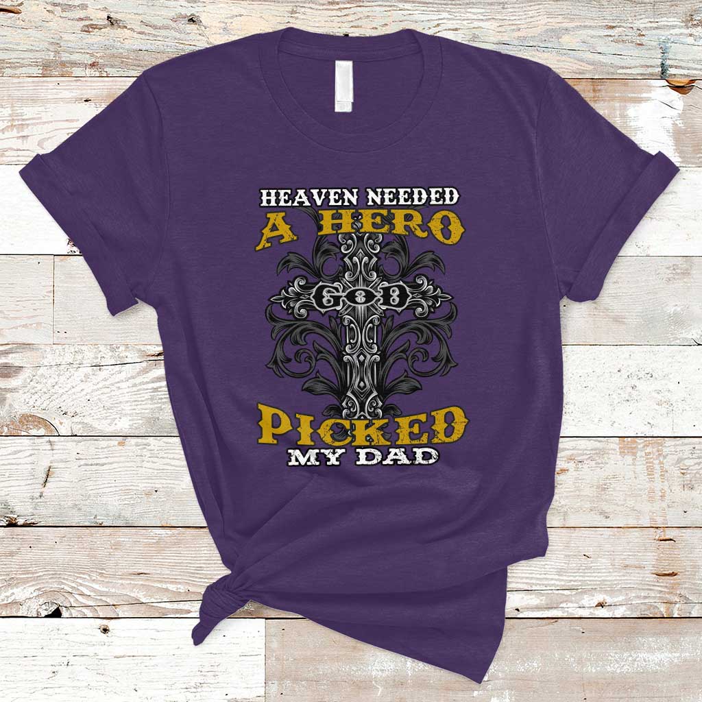 Dad Memorial T Shirt Heaven Needed A Hero God Picked My Dad - Wonder Print Shop