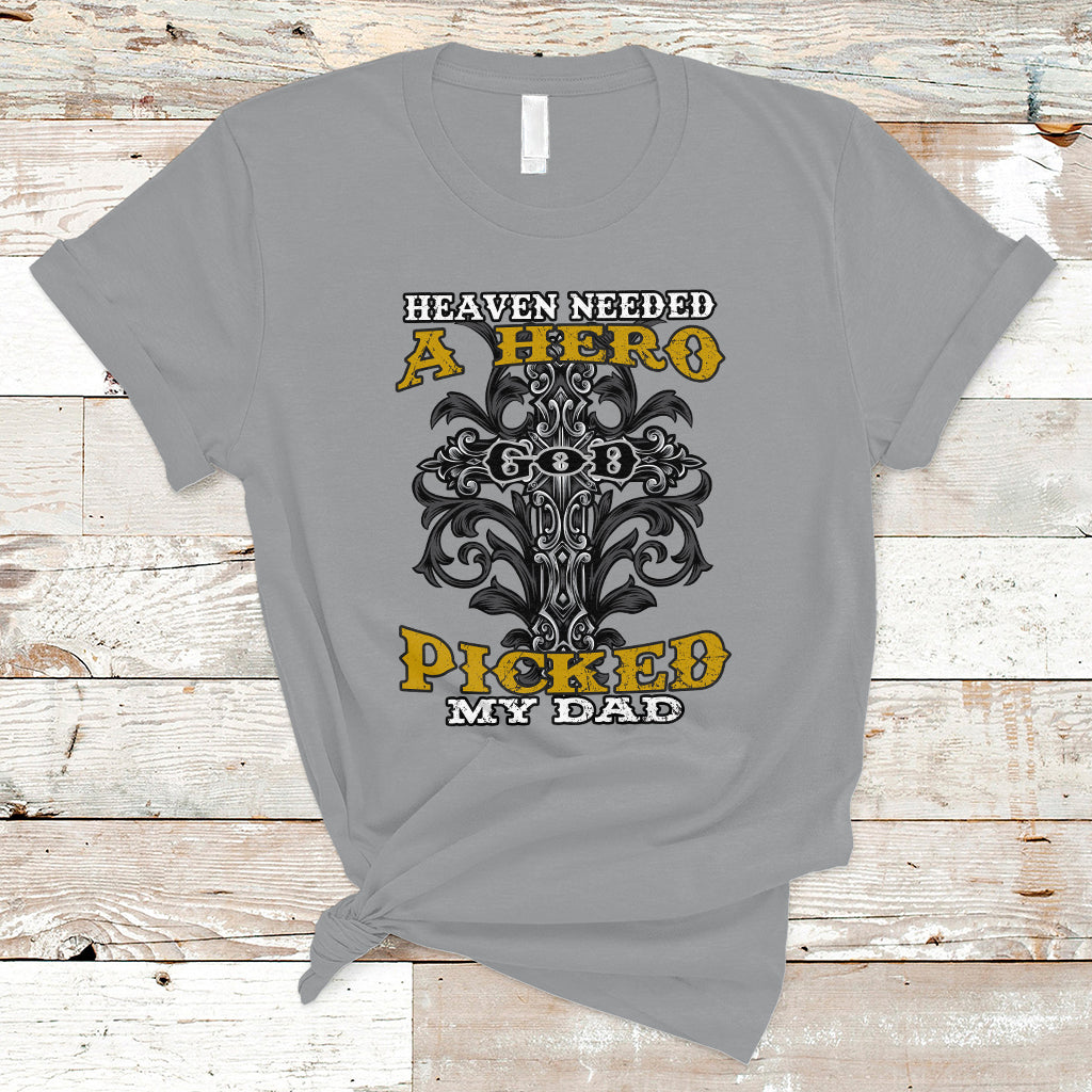 Father's Day T Shirt Heaven Needed A Hero God Picked My Dad Nostalgic Memorial Blessed Dad Daddy Cross Christian Religious Father's Day Funny Gifts for Christian Dads Men - Wonder Print Shop