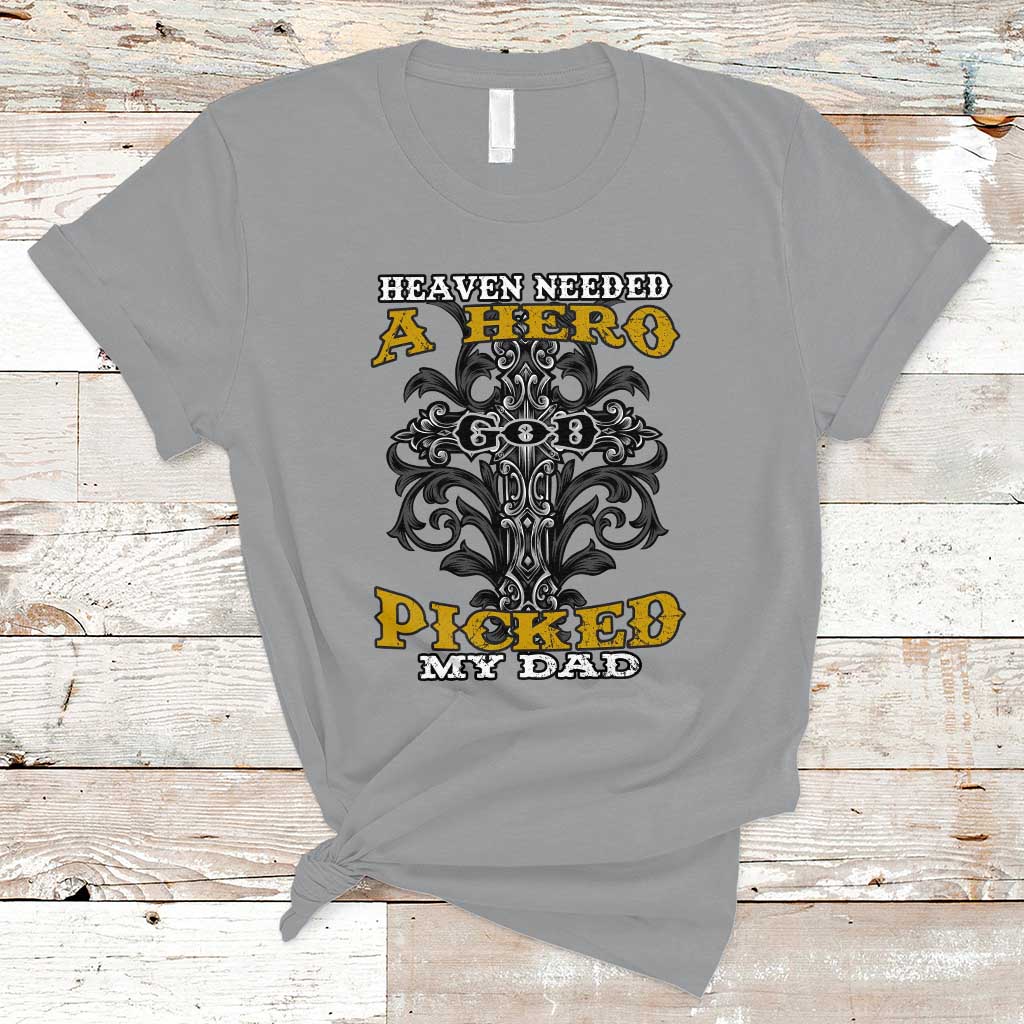 Dad Memorial T Shirt Heaven Needed A Hero God Picked My Dad - Wonder Print Shop