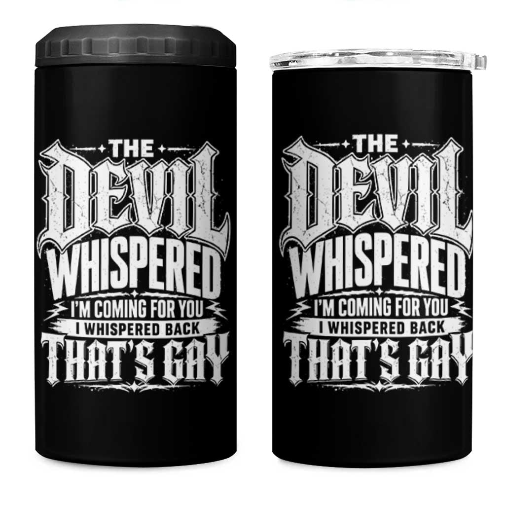 The Devil Whispered I Whispered Back That's Gay 4 in 1 Can Cooler Tumbler Funny Sarcastic Gothic Meme Parody