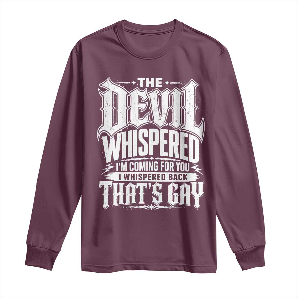 The Devil Whispered I Whispered Back That's Gay Long Sleeve Shirt Funny Sarcastic Gothic Meme Parody