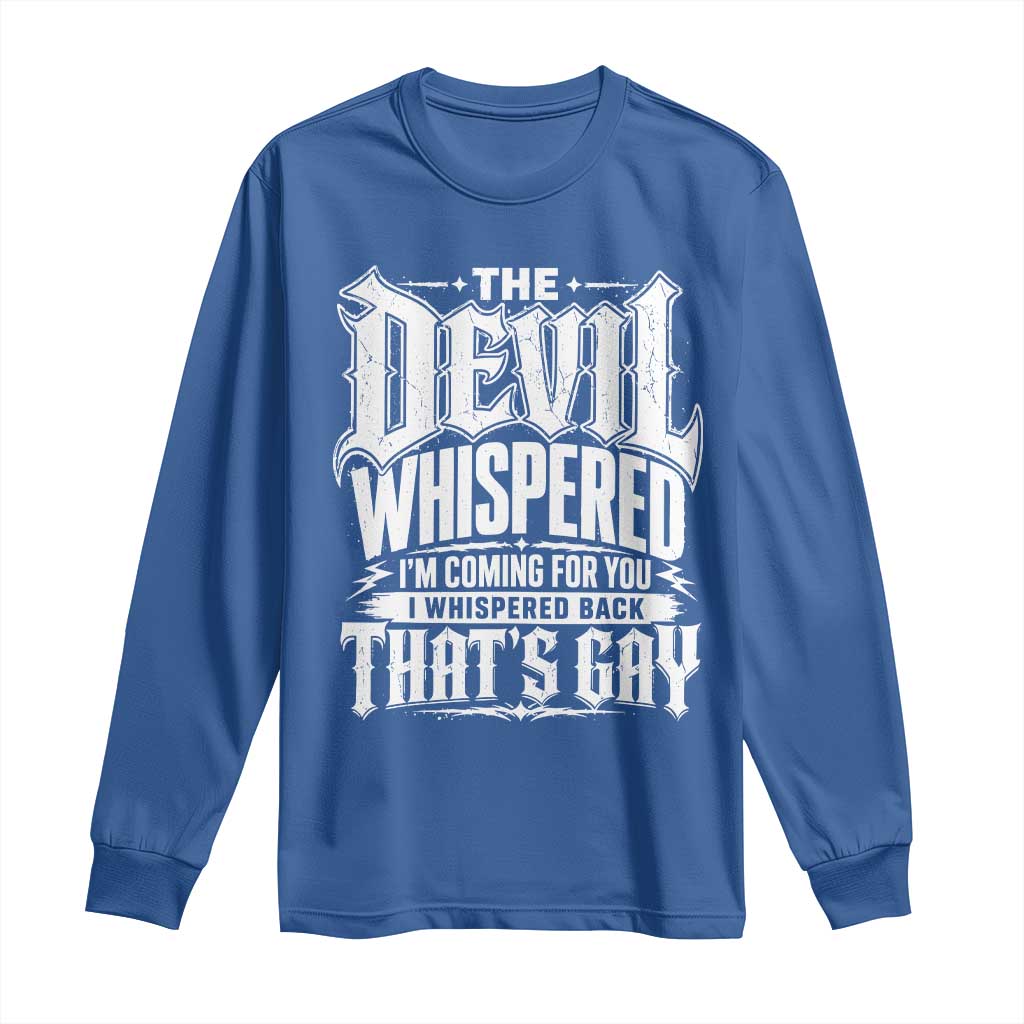 The Devil Whispered I Whispered Back That's Gay Long Sleeve Shirt Funny Sarcastic Gothic Meme Parody